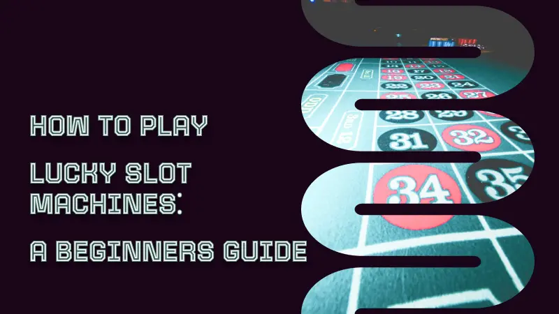 HOW TO PLAY LUCKY SLOT MACHINES⁚ A BEGINNERS GUIDE