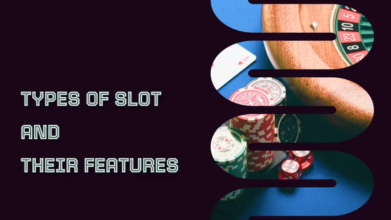 TYPES OF SLOT AND THEIR FEATURES